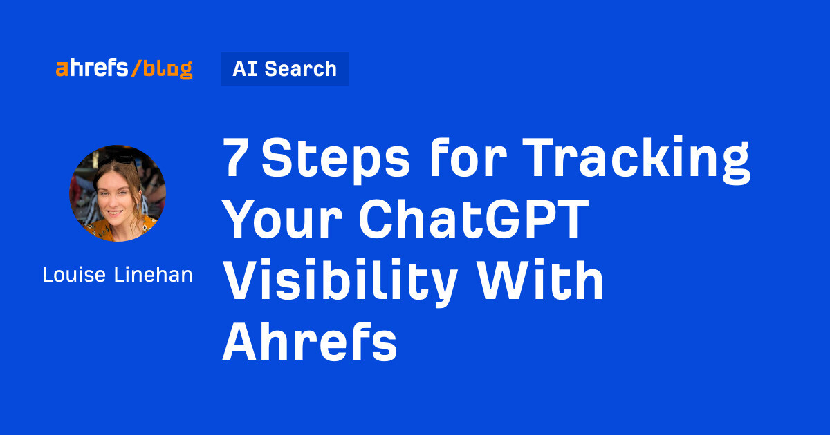 AI Advertising Quick: 7 Steps for Tracking Your ChatGPT Visibility With Ahrefs